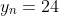 y_{n}=24