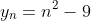 y_{n}=n^{2}-9
