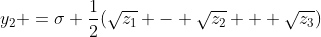 [latex]y_2 =\sigma \frac{1}{2}(\sqrt{z_1} - \sqrt{z_2} + \sqrt{z_3})[/latex]