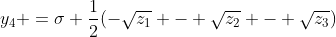 [latex]y_4 =\sigma \frac{1}{2}(-\sqrt{z_1} - \sqrt{z_2} - \sqrt{z_3})[/latex]