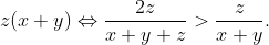 z(x+y)\Leftrightarrow \frac{2z}{x+y+z}>\frac{z}{x+y}.