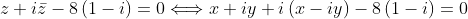 z+i\bar{z}-8\left( 1-i\right) =0\Longleftrightarrow x+iy+i\left(
x-iy\right) -8\left( 1-i\right) =0