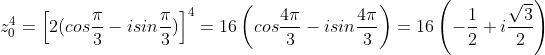 z^{4}_{0}=\left[2(cos\frac{\pi}{3}-isin\frac{\pi}{3})\right]^{4}=16\left(cos\frac{4\pi}{3}-isin\frac{4\pi}{3}\right)=16\left(-\frac{1}{2}+i\frac{\sqrt{3}}{2}\right)