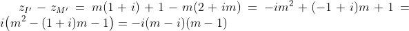z_{I'}-z_{M'} = m(1+i)+1-m(2+im) = -i m^2+(-1+i)m +1 = i\big(m^2-(1+i)m -1\big)= -i(m-i)(m-1)