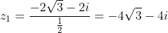 z_1=\frac{-2\sqrt{3}-2i}{\frac{1}{2}}=-4\sqrt{3}-4i