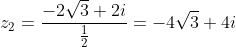 z_2=\frac{-2\sqrt{3}+2i}{\frac{1}{2}}=-4\sqrt{3}+4i 
