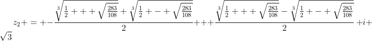 [latex]z_2 = -\frac{\sqrt[3]{\frac{1}2 + \sqrt{\frac{283}{108}}}+\sqrt[3]{\frac{1}2 - \sqrt{\frac{283}{108}}}}2 + \frac{\sqrt[3]{\frac{1}2 + \sqrt{\frac{283}{108}}}-\sqrt[3]{\frac{1}2 - \sqrt{\frac{283}{108}}}}2\,\mathrm i \sqrt3[/latex]