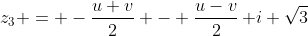 [latex]z_3 = -\frac{u+v}2 - \frac{u-v}2\,\mathrm i \sqrt3[/latex]