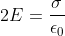 png.latex? 2E=\frac{\sigma }{\epsilon _{