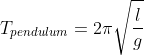 png.latex? T_{pendulum}=2\pi\sqrt{\frac{