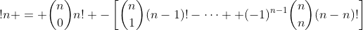 !n = \binom{n}{0}n! -\left[\binom{n}{1}(n-1)!-\cdots +(-1)^{n-1}\binom{n}{n}(n-n)!\right]