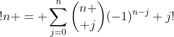 !n = \sum_{j=0}^n{n \choose j}(-1)^{n-j} j!