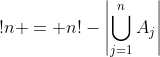 !n = n!-\left|\bigcup_{j=1}^nA_j\right|