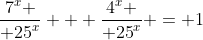 $${{{7^x}} \over {{{25}^x}}} + {{{4^x}} \over {{{25}^x}}} = 1$$