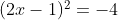 $(2x-1)^{2}=-4$