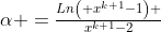 $\alpha =\frac{Ln\left( x^{k+1}-1\right) }{x^{k+1}-2}$