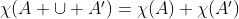 $\chi(A \cup A')=\chi(A)+\chi(A')$