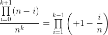 $\dfrac{\prod\limits^{k+1}_{i=0}(n-i)}{n^k}=\prod\limits^{k-1}_{i=1}\left( 1-\dfrac{i}{n}\right)