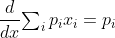 $\dfrac{d}{dx}$$\sum\nolimits_{i}p_{i}x_{i}=p_{i}$