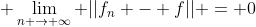 $\displaystyle \lim_{n \rightarrow \infty} ||f_{n} - f|| = 0$