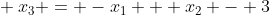 $\indent x_{3} = -x_{1} + x_{2} - 3$