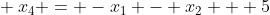 $\indent x_{4} = -x_{1} - x_{2} + 5$