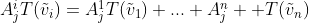 $A^i_jT(\tilde{v}_i)=A^1_jT(\tilde{v}_1)+...+A^n_j  T(\tilde{v}_n)$