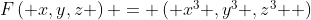 $F\left( {x,y,z} \right) = \left( {x^3 ,y^3 ,z^3 } \right)$