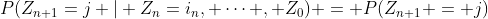 $P(Z_{n+1}=j | Z_{n}=i_n, \dots , Z_{0}) = P(Z_{n+1} = j)$