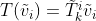 $T(\tilde{v}_i)=\tilde{T}^i_k\tilde{v}_i$