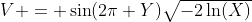 $V = \sin(2\pi Y)\sqrt{-2\ln(X)}$