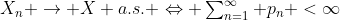 $X_n \rightarrow X a.s. \Leftrightarrow \sum_{n=1}^\infty p_n <\infty$