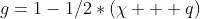 $g=1-1/2*(\chi + q)$
