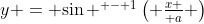 $y = {\sin ^{ - 1}}\left( {{x \over a}} \right)$