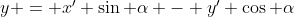 $y = x' \sin \alpha - y' \cos \alpha\,$