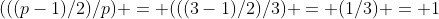 (((p-1)/2)/p) = (((3-1)/2)/3) = (1/3) = 1