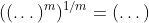((\dots)^m)^{1/m}=(\dots)