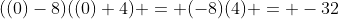 ((0)-8)((0)+4) = (-8)(4) = -32