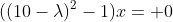 ((10-\lambda)^2-1)x= 0