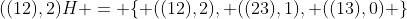 ((12),2)H = \{ ((12),2), ((23),1), ((13),0) \}