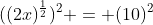 ((2x)^{\frac{1}{2}})^2 = (10)^2