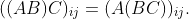 ((AB)C)_{ij}=(A(BC))_{ij}.