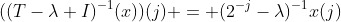 ((T-\lambda I)^{-1}(x))(j) = (2^{-j}-\lambda)^{-1}x(j)