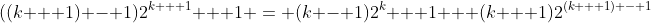 ((k + 1) - 1)2^{k + 1} + 1 = (k - 1)2^k + 1 + (k + 1)2^{(k + 1) - 1