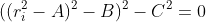 ((r_i^2-A)^2-B)^2-C^2=0
