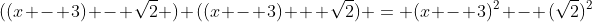 ((x - 3) - \sqrt{2} ) ((x - 3) + \sqrt{2}) = (x - 3)^2 - (\sqrt{2})^2