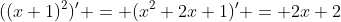((x+1)^2)' = (x^2+2x+1)' = 2x+2