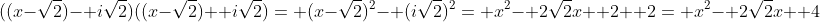 ((x-\sqrt{2})- i\sqrt{2})((x-\sqrt{2})+ i\sqrt{2})= (x-\sqrt{2})^2- (i\sqrt{2})^2= x^2- 2\sqrt{2}x+ 2+ 2= x^2- 2\sqrt{2}x+ 4