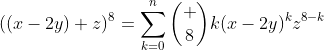 ((x-2y)+z)^8=\sum\limits_{k=0}^n\binom {8}{k}(x-2y)^kz^{8-k}