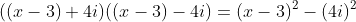 ((x-3)+4i)((x-3)-4i)=(x-3)^2-(4i)^2